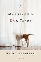A Marriage in Dog Years : A Memoir Hardcover Nancy Balbirer