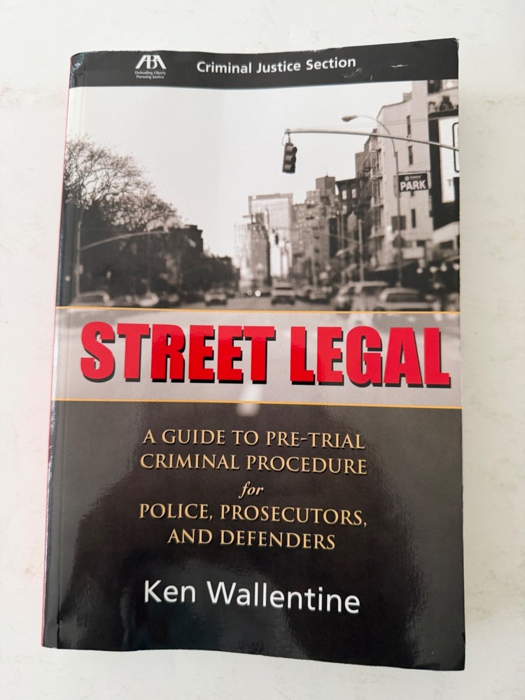 Street Legal: A Guide to Pre-Trial Criminal Procedure: Ken Wallentine: PB Book