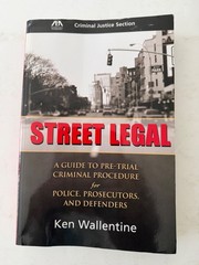 Street Legal: A Guide to Pre-Trial Criminal Procedure: Ken Wallentine: PB Book