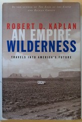 An Empire Wilderness: Travels into America’s Future by Robert D Kaplan: New