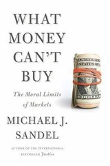 What Money Can’t Buy: The Moral Limits of Markets, Sandel, Michael J., Very Good