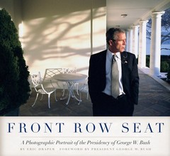 Front Row Seat: A Photographic Portrait of the Presidency of George W. Bush …