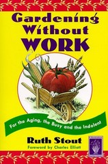 Gardening Without Work: For the Aging, the Busy and the Indolent