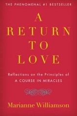 A Return to Love: Reflections on the Principles of A Course in Miracles (The…
