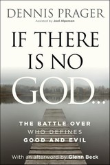If There Is No God : The Battle over Who Defines Good and Evil by Dennis Prager