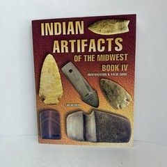 Indian Artifacts of the Midwest Book IV: Identification & Value Guide 2001 PB