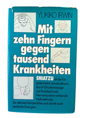 Shiatzu By Yukiko Irwin 1976 Mit Zehn Fingern gegen Tausend Krankheiten German