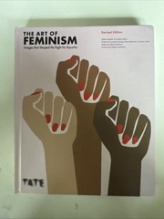 The Art of Feminism (Revised Edition): Images that Shaped the Fight for Equality