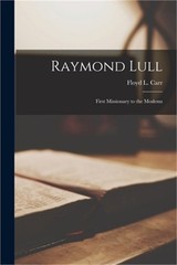 Raymond Lull: First Missionary to the Moslems (Paperback or Softback)