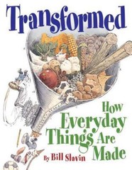 Transformed: How Everyday Things Are Made – Bill Slavin, 1553371798, hardcover