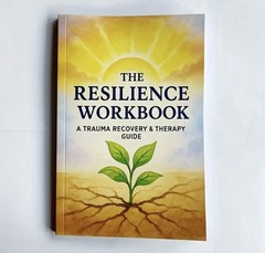 The Resilience Workbook A Trauma Recovery And Therapy Guide 132 Pages