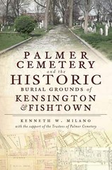 NEW The History Press Palmer Cemetery and the Historic Burial Grounds of Kensing