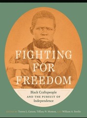 Fighting for Freedom: Black Craftspeople & The Pursuit Of Independence Hardcover
