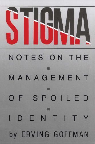 Stigma: Notes on the Management of Spoiled Identity by Goffman, Erving