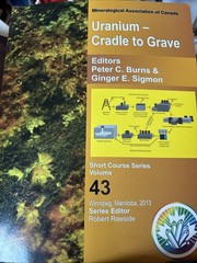 Uranium – Cradle to grave (Short Course Series Volume 43 430 Pages Peter Burns