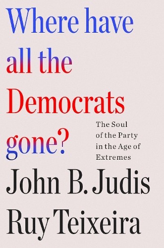 John B. Judis Where Have All the Democrats Gone? (Paperback)