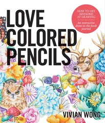 Love Colored Pencils: How to Get Awesome at Drawing: An Interactive Draw-in-…