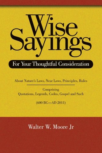 WISE SAYINGS: FOR YOUR THOUGHTFUL CONSIDERATION By Moore Walter W. Jr. BRAND NEW