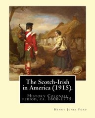 The Scotch-Irish in America (1915). By: Henry Jones Ford: History Colonial pe-,