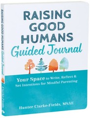 Raising Good Humans Guided Journal: Your Space to Write, Reflect, and Set – GOOD