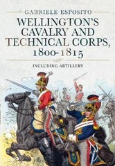 Gabriele Esposito Wellington’s Cavalry and Technical Corps, 1800-1815 (Hardback)