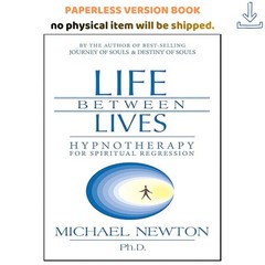 Life Between Lives: Hypnotherapy for Spirit, Michael Newton 2014