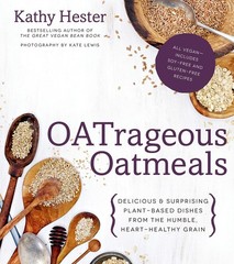 OATrageous Oatmeals: Delicious & Surprising Plant-Based Dishes From This Hum…