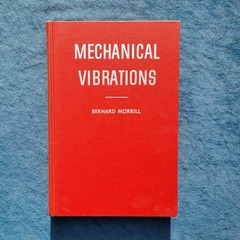 MECHANICAL VIBRATIONS ; BERNARD MORRILL ; HARDCOVER ; 262 PAGES