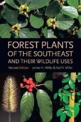 Forest Plants of the Southeast and Their – paperback, 0820327484, James H Miller