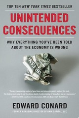 Unintended Consequences: Why Everything You’ve Been Told About the Economy Is Wr