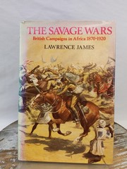 The Savage Wars: British Campaigns in Africa 1870-1920 by Lawrence James HC 1985