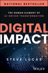Digital Impact: The Human Element of AI-Driven Transformation by Steve Lucas