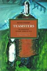 Bryan Palmer Revolutionary Teamsters: The Minneapolis Teamsters Stri (Paperback)