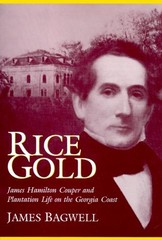 RICE GOLD: JAMES HAMILTON COUPER AND PLANTATION LIFE ON By James E. Bagwell Mint