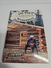 One Man’s Wilderness, 50th Anniversary Edition: An Alaskan Odyssey by Sam Keith