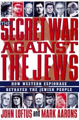 The Secret War Against the Jews : How Western Espionage Betrayed