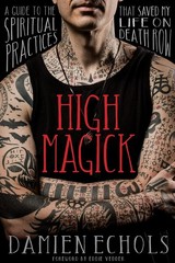 High Magick: A Guide to the Spiritual Practices That Saved My Life on Death …
