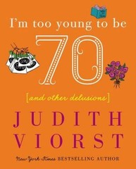 I’m Too Young To Be Seventy – Hardcover By Judith Viorst – VERY GOOD