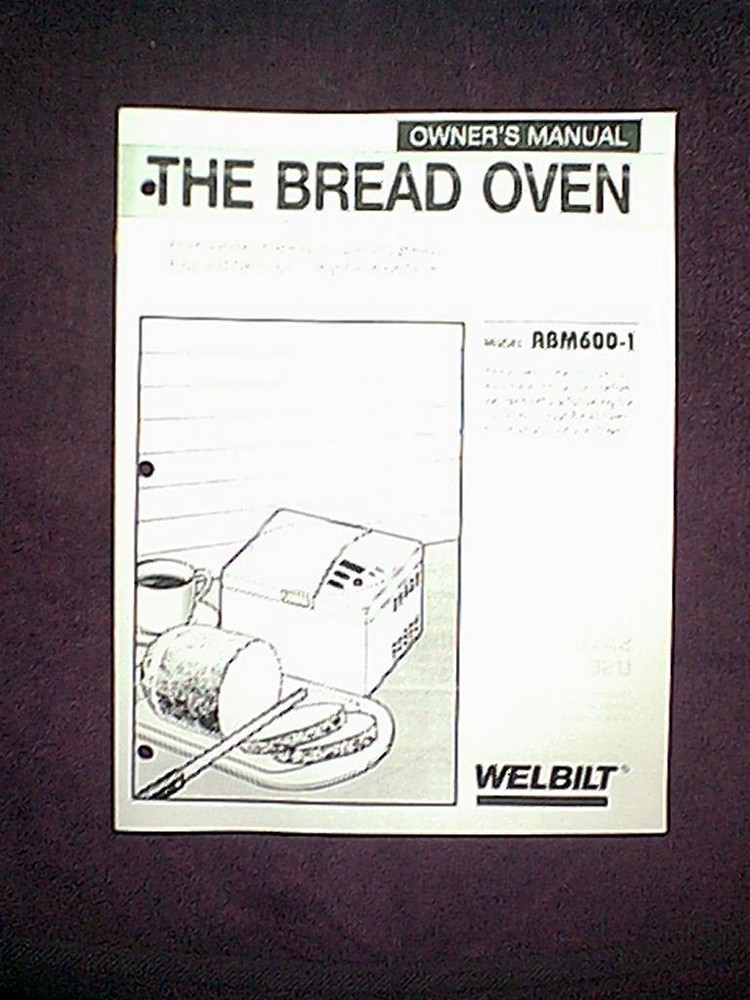 THE BREAD OVEN WELBILT MODEL ABM600-1 1 LB BREAD MACHINE OWNER’S MANUAL
