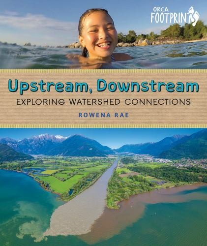 Upstream, Downstream: Exploring Watershed Connections (Orca Footprints, 21) by