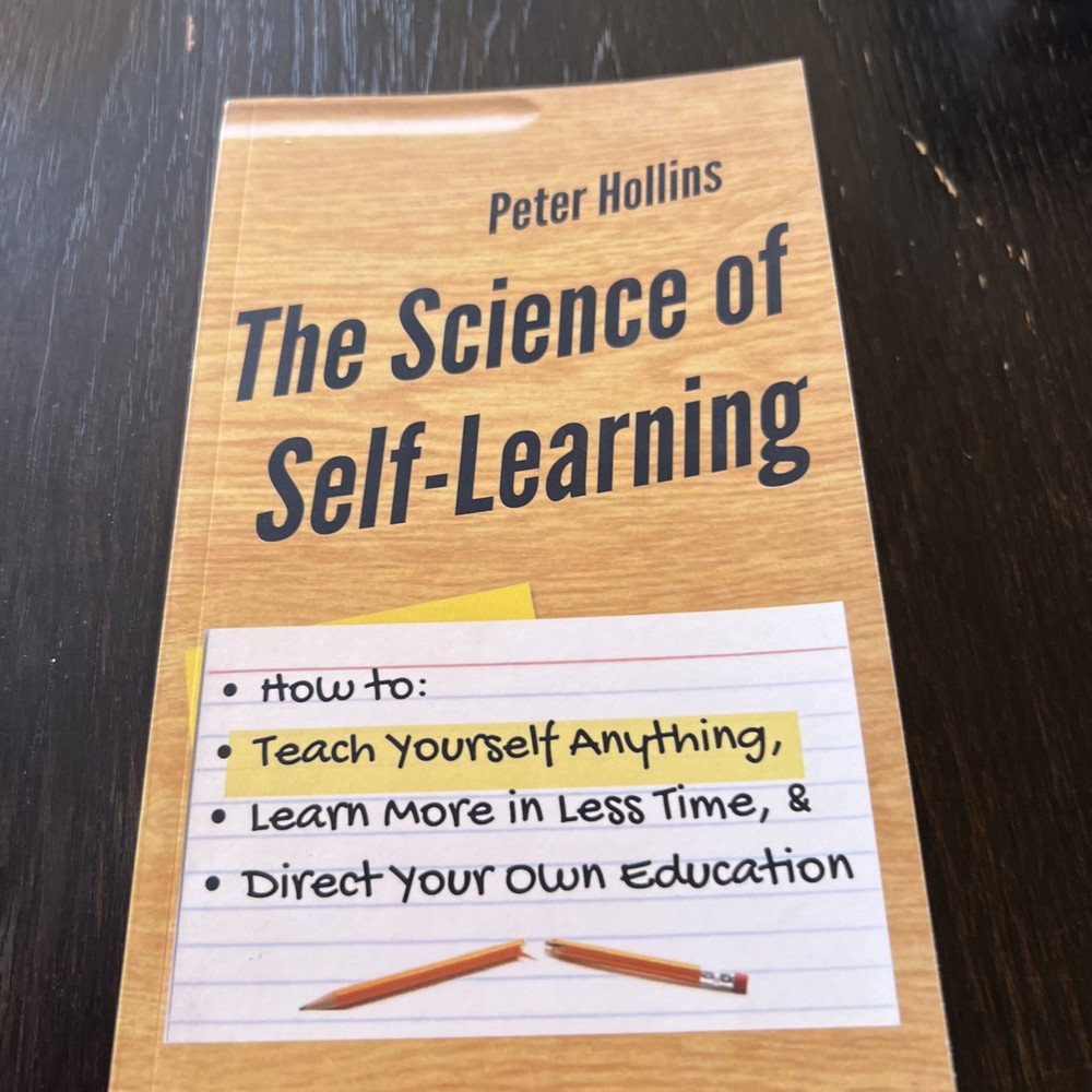 Science of Self-Learning: How to Teach Yourself Anything, by Peter Hollins