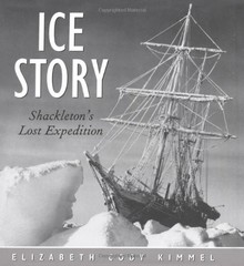 ICE STORY: SHACKLETON’S LOST EXPEDITION By Elizabeth Cody Kimmel – Hardcover NEW