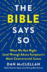 The Bible Says So: What We Get Right (and Wrong) about Scripture’s Most: New