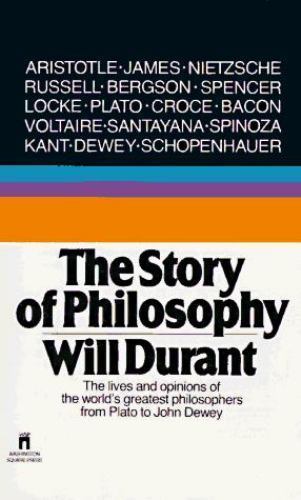 The Story of Philosophy: The Lives and Opinions of the Greater Philosophers