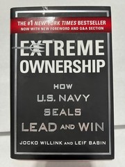 Extreme Ownership : How U. S. Navy SEALs Lead and Win (New Edition)