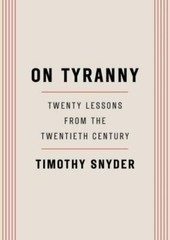 On Tyranny : Twenty Lessons from the Twentieth Century by Timothy Snyder (2017,