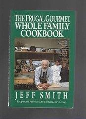 The Frugal Gourmet Whole Family Cookbook: Recipes and Reflections for Con – GOOD