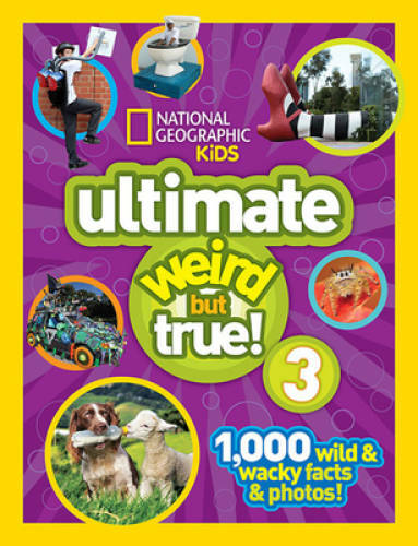 National Geographic Kids Ultimate Weird but True 3: 1,000 Wild and Wacky – GOOD