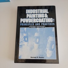 INDUSTRIAL PAINTING & POWDERCOATING: Principles And Practices Roobol 3RD Edition
