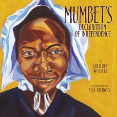 Mumbet’s Declaration of Independence Woelfle, Gretchen|Delinois, Alix hardco…